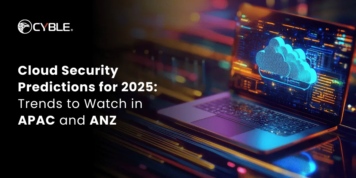 Cyble Threat Intelligence | Cloud Security Predictions for 2025